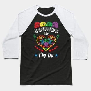 New Sounds Gay Im In Baseball T-Shirt
